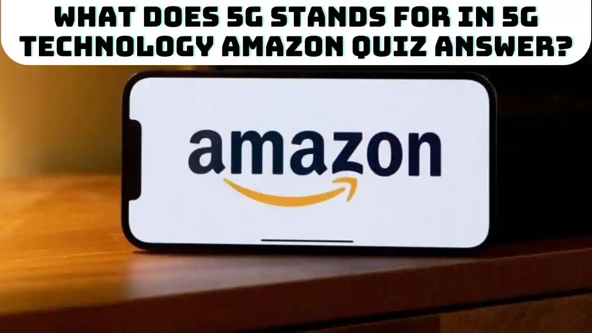 What Does 5g Stands for in 5g Technology Amazon Quiz Answer?